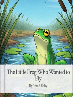 cover image of The Little Frog Who Wanted to Fly